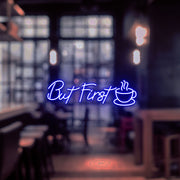 But First Coffee Neon Sign